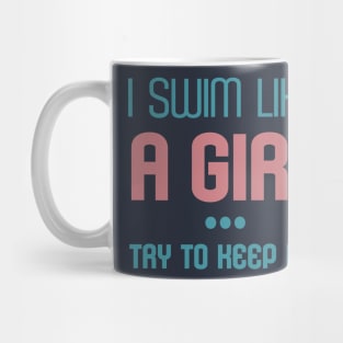 I Swim Like A Girl Try to Keep Up Sport Fans Cool Gift Mug